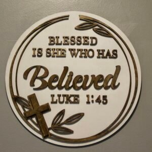 Blessed is she who has believed - Luke 1:45